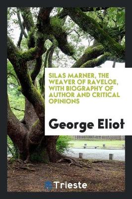 Silas Marner, the Weaver of Raveloe, with Biography of Author and Critical Opinions (Paperback)
