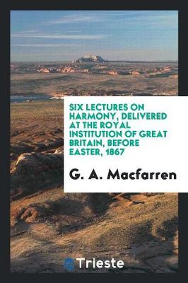 Six Lectures on Harmony, Delivered at the Royal Institution of Great Britain, Before Easter, 1867 (Paperback)