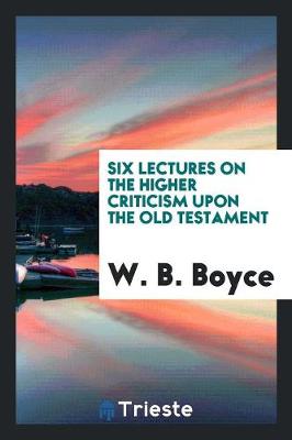 Six Lectures on the Higher Criticism Upon the Old Testament (Paperback)