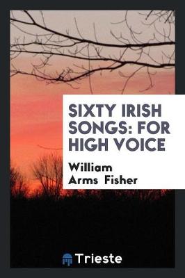 Sixty Irish Songs: For High Voice (Paperback)