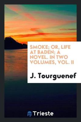 Smoke; Or, Life at Baden; A Novel. in Two Volumes, Vol. II (Paperback)