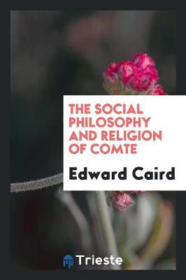 The Social Philosophy and Religion of Comte (Paperback)