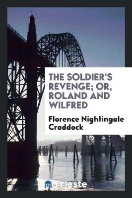 The Soldier's Revenge; Or, Roland and Wilfred (Paperback)