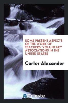 Some Present Aspects of the Work of Teachers' Voluntary Associations in the United States (Paperback)
