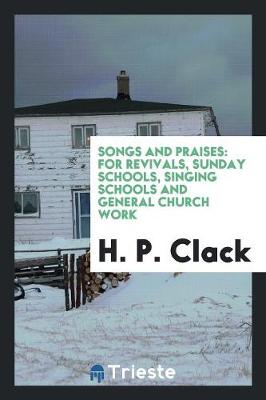 Songs and Praises: For Revivals, Sunday Schools, Singing Schools and General Church Work (Paperback)