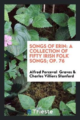 Songs of Erin: A Collection of Fifty Irish Folk Songs; Op. 76 (Paperback)