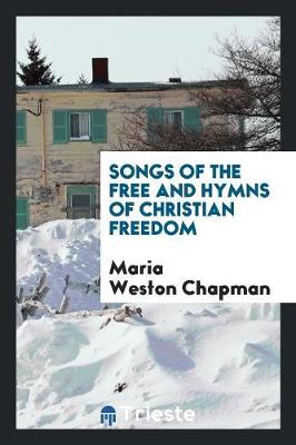 Songs of the Free and Hymns of Christian Freedom (Paperback)