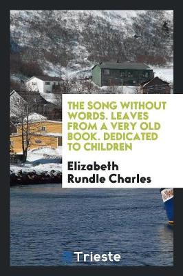 The Song Without Words. Leaves from a Very Old Book. Dedicated to Children (Paperback)