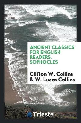 Ancient Classics for English Readers. Sophocles (Paperback)