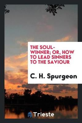 The Soul-Winner: Or How to Lead Sinners to the Saviour (Paperback)