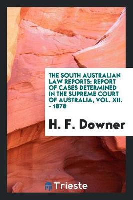 The South Australian Law Reports: Report of Cases Determined in the Supreme Court of Australia, Vol. XII. - 1878 (Paperback)