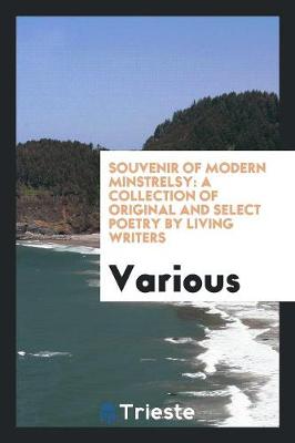 Souvenir of Modern Minstrelsy: A Collection of Original and Select Poetry by Living Writers (Paperback)