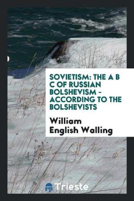 Sovietism: The A B C of Russian Bolshevism - According to the Bolshevists (Paperback)