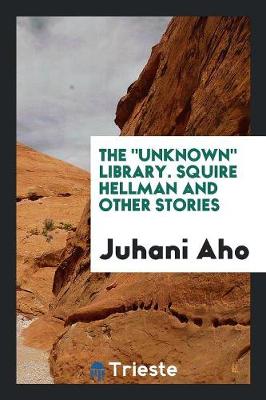 The Unknown Library. Squire Hellman and Other Stories (Paperback)