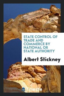 State Control of Trade and Commerce by National or State Authority (Paperback)