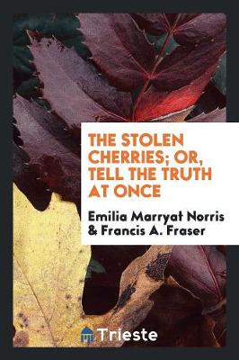 The Stolen Cherries; Or, Tell the Truth at Once (Paperback)