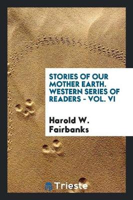 Stories of Our Mother Earth. Western Series of Readers - Vol. VI (Paperback)
