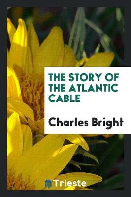 The Story of the Atlantic Cable (Paperback)