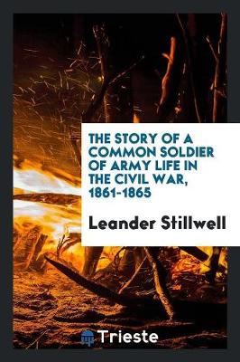 The Story of a Common Soldier of Army Life in the Civil War, 1861-1865 (Paperback)