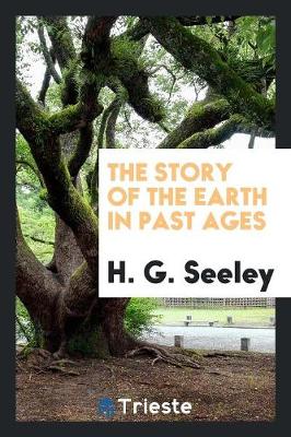 The Story of the Earth in Past Ages (Paperback)