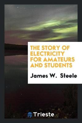 The Story of Electricity for Amateurs and Students (Paperback)