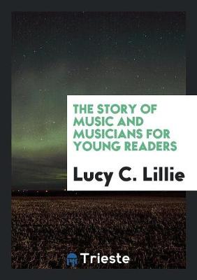 The Story of Music and Musicians for Young Readers (Paperback)