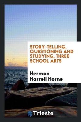 Story-Telling, Questioning and Studying, Three School Arts (Paperback)