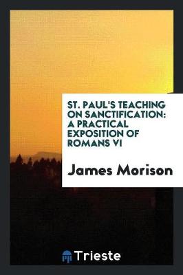 St. Paul's Teaching on Sanctification: A Practical Exposition of Romans VI (Paperback)