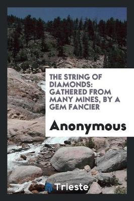 The String of Diamonds: Gathered from Many Mines, by a Gem Fancier (Paperback)
