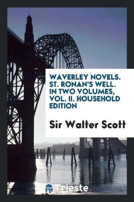 Waverley Novels. St. Ronan's Well. in Two Volumes, Vol. II. Household Edition (Paperback)