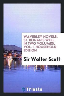 Waverley Novels. St. Ronan's Well. in Two Volumes, Vol. I. Household Edition (Paperback)