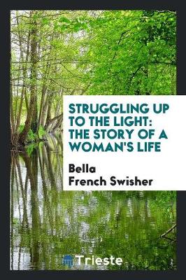 Struggling Up to the Light: The Story of a Woman's Life (Paperback)