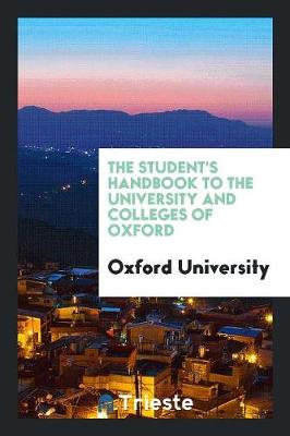 The Student's Handbook to the University and Colleges of Oxford (Paperback)