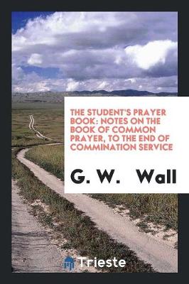 The Student's Prayer Book: Notes on the Book of Common Prayer (Paperback)