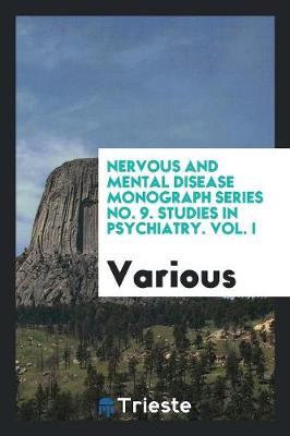 Nervous and Mental Disease Monograph Series No. 9. Studies in Psychiatry, Vol. I (Paperback)