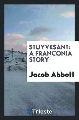 Stuyvesant: A Franconia Story (Paperback)