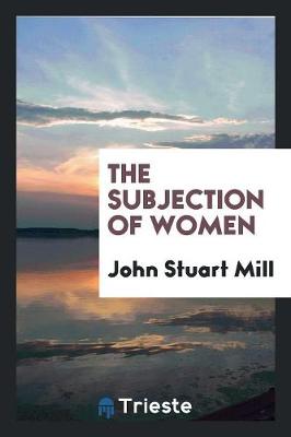 The Subjection of Women (Paperback)