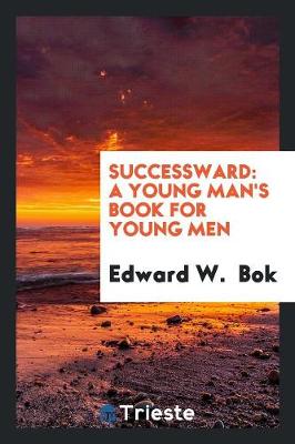 Successward: A Young Man's Book for Young Men (Paperback)