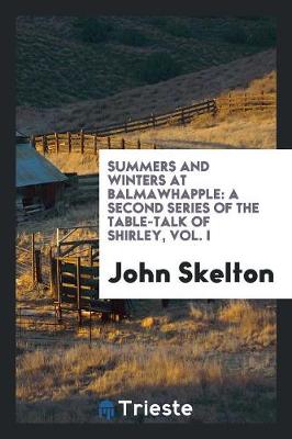 Summers and Winters at Balmawhapple: A Second Series of the Table-Talk of Shirley, Vol. I (Paperback)
