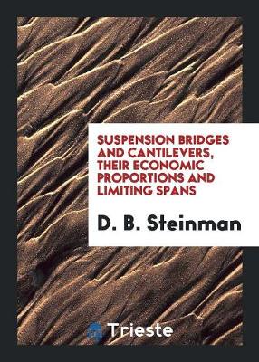 Suspension Bridges and Cantilevers, Their Economic Proportions and Limiting Spans (Paperback)
