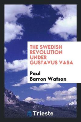The Swedish Revolution Under Gustavus Vasa (Paperback)