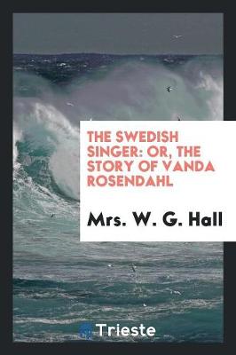 The Swedish Singer: Or, the Story of Vanda Rosendahl (Paperback)