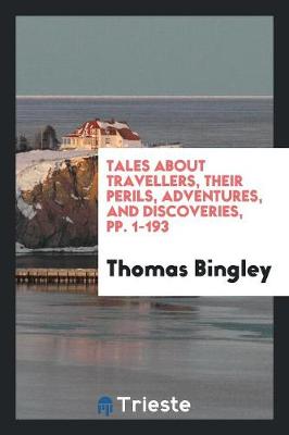 Tales about Travellers, Their Perils, Adventures, and Discoveries, Pp. 1-193 (Paperback)