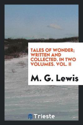 Tales of Wonder; Written and Collected. in Two Volumes. Vol. II (Paperback)