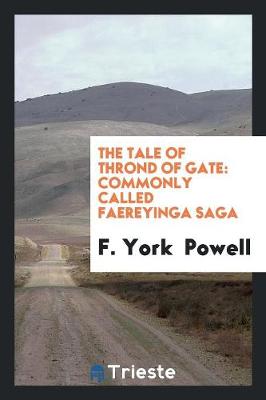 The Tale of Thrond of Gate: Commonly Called Faereyinga Saga (Paperback)