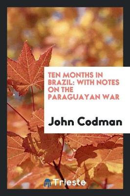 Ten Months in Brazil: With Notes on the Paraguayan War (Paperback)