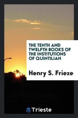 The Tenth and Twelfth Books of the Institutions of Quintilian (Paperback)