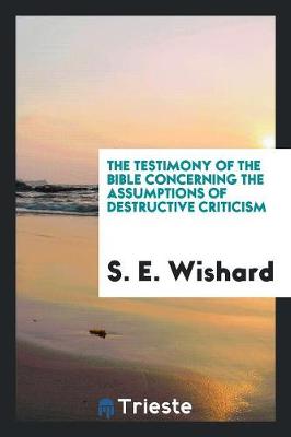 The Testimony of the Bible Concerning the Assumptions of Destructive Criticism (Paperback)