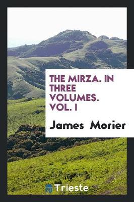 The Mirza. in Three Volumes. Vol. I (Paperback)