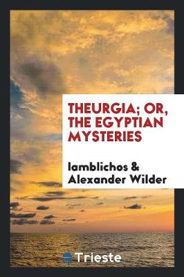 Theurgia; Or, the Egyptian Mysteries (Paperback)